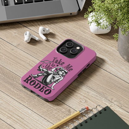 Take Me to the Rodeo - Tough Phone Cases