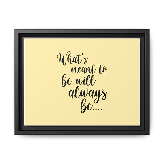 What's Meant to Be Will Always Be - Matte Canvas, Framed (Multi-color)