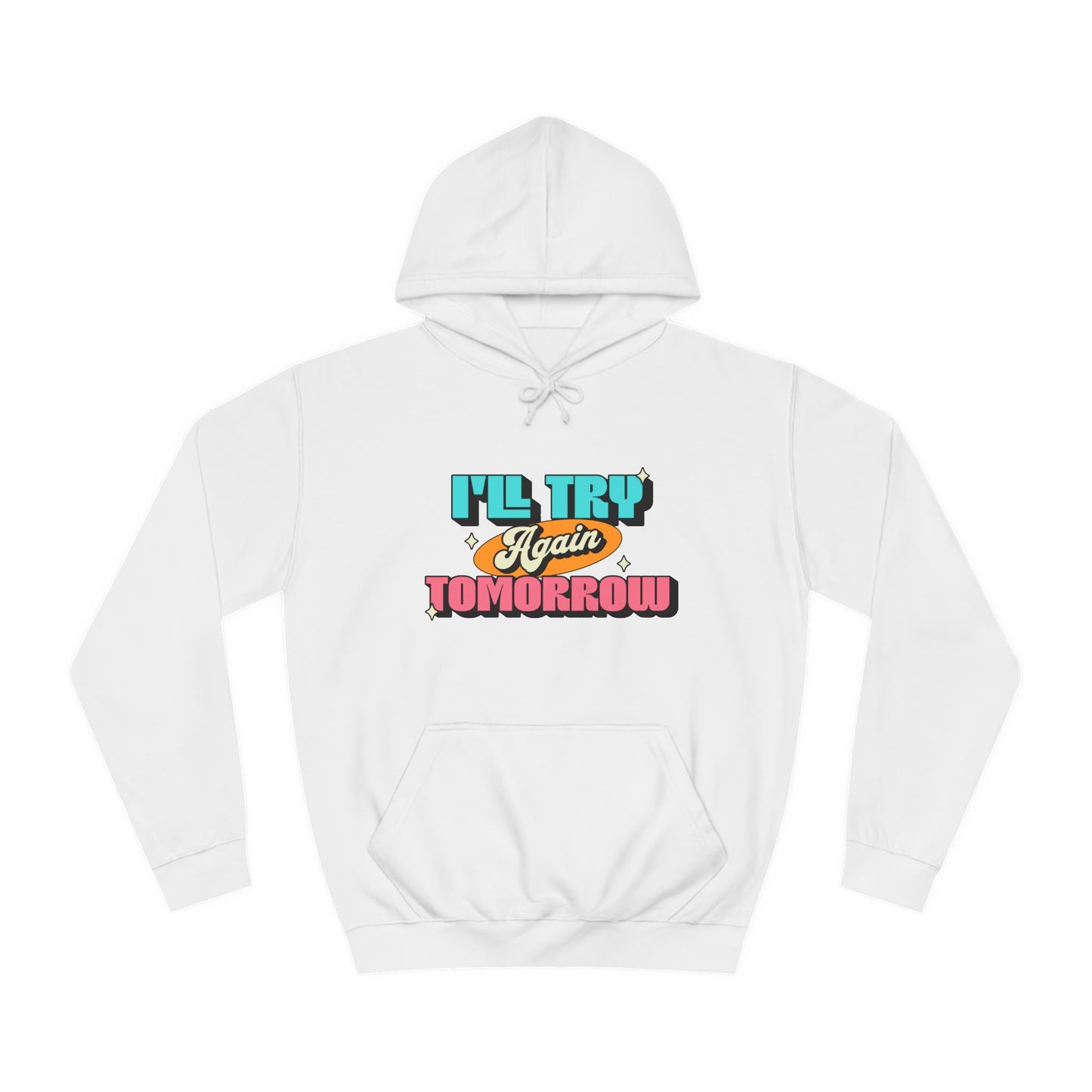 I'll Try Again Tomorrow - Unisex College Hoodie