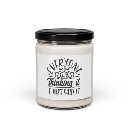 Everyone was just thinking it, I just said it - Scented Soy Candle, 9oz