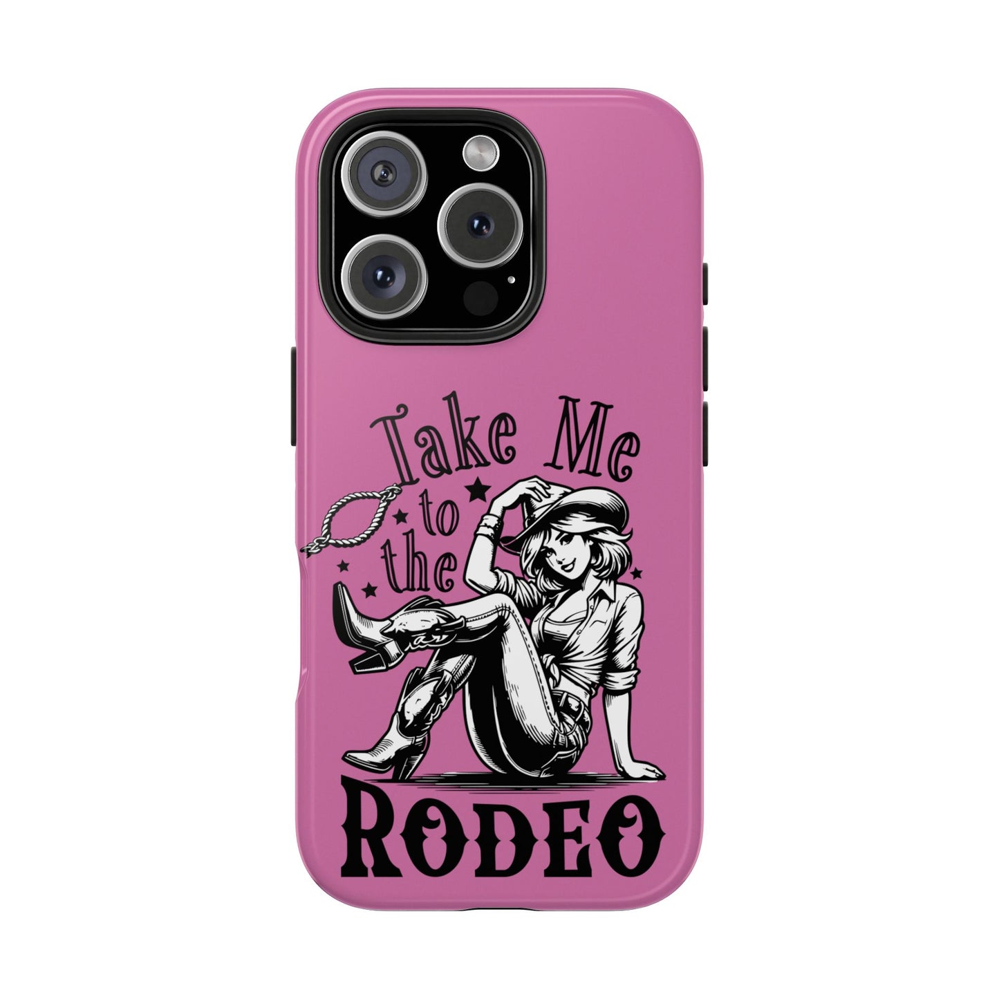 Take Me to the Rodeo - Tough Phone Cases