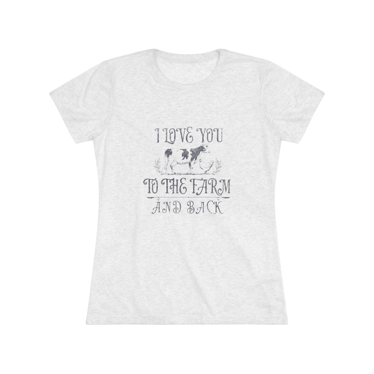 I Love you to the Farm & Back - Women's Triblend Tee