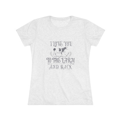 I Love you to the Farm & Back - Women's Triblend Tee