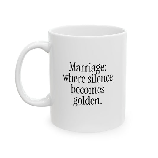 Marriage: where silence becomes golden. - Ceramic Mug, (11oz, 15oz)