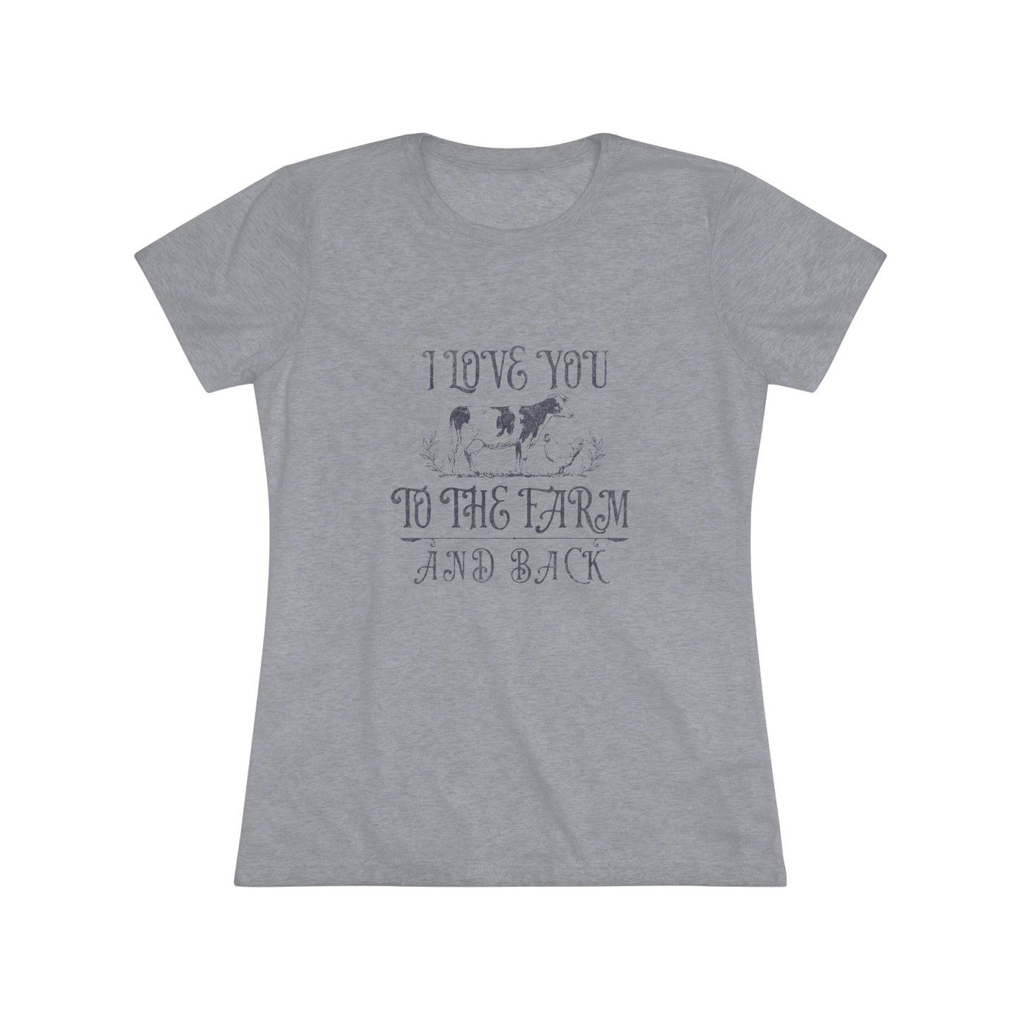 I Love you to the Farm & Back - Women's Triblend Tee