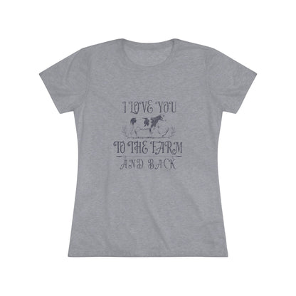 I Love you to the Farm & Back - Women's Triblend Tee