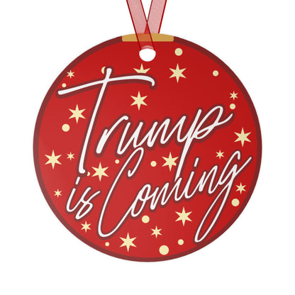 Trump is Coming - Metal Ornament