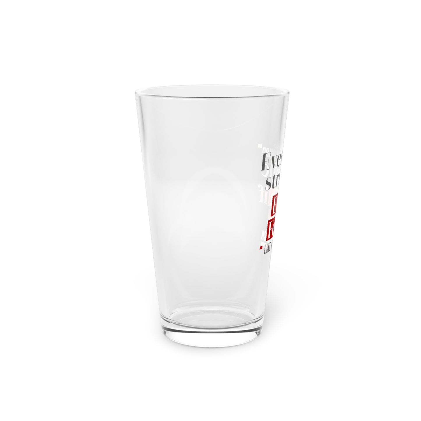 Every Struggle - Pint Glass, 16oz