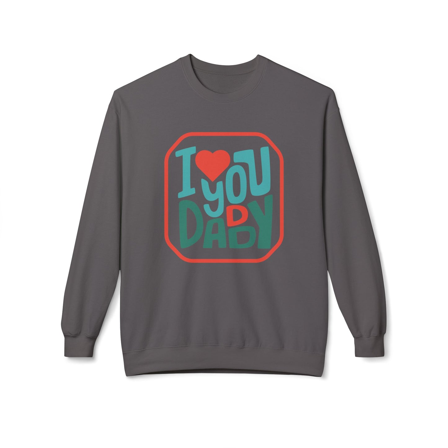 I Love You Daddy - Midweight Softstyle Fleece Crewneck Sweatshirt