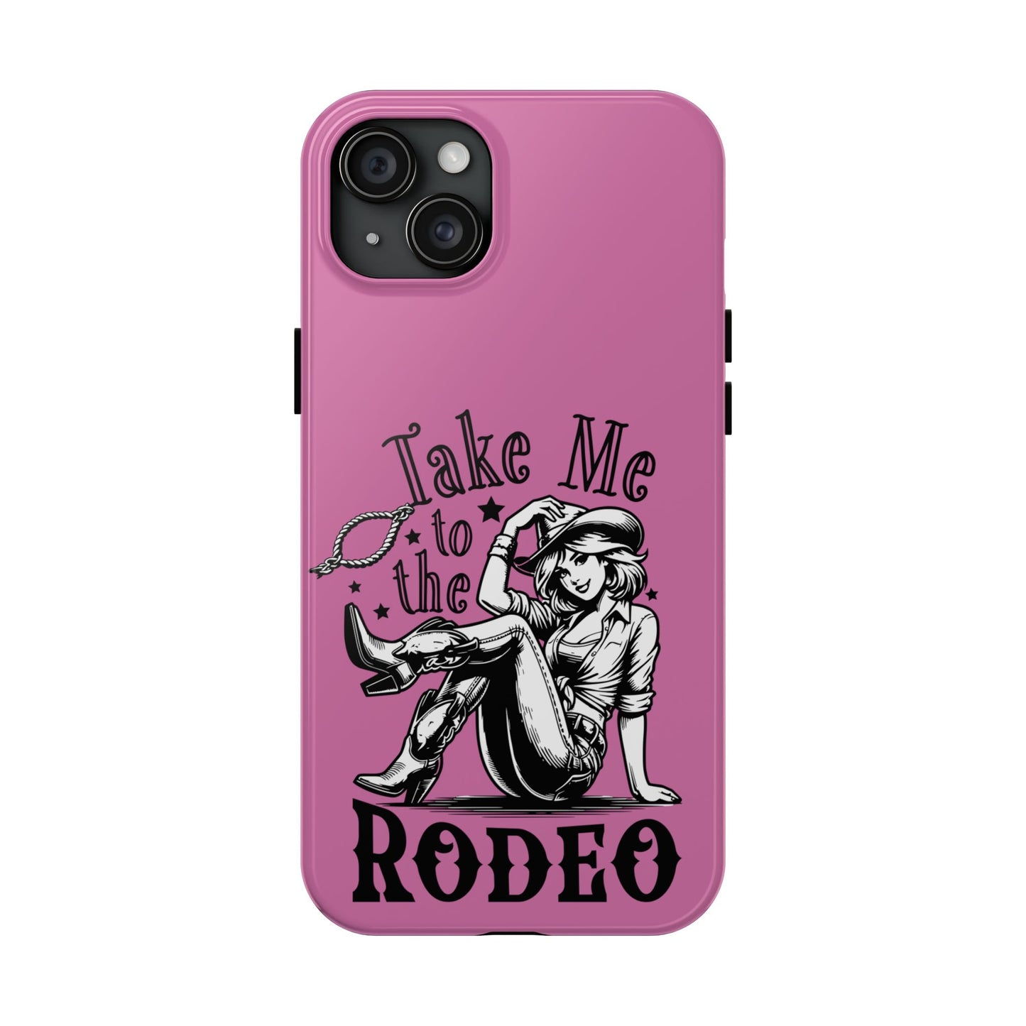 Take Me to the Rodeo - Tough Phone Cases