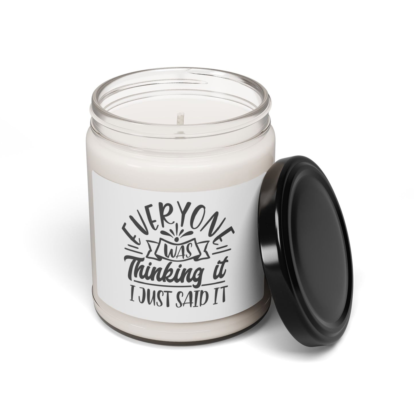 Everyone was just thinking it, I just said it - Scented Soy Candle, 9oz