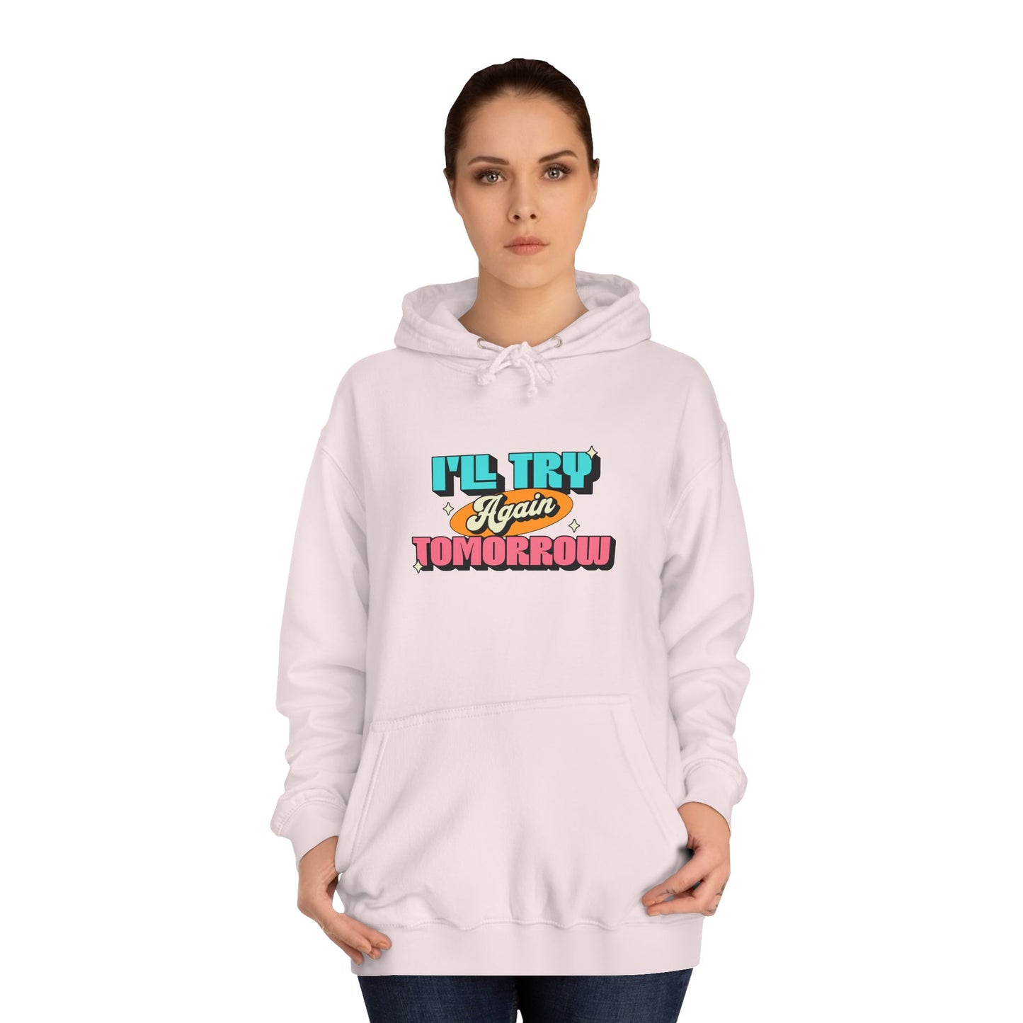 I'll Try Again Tomorrow - Unisex College Hoodie