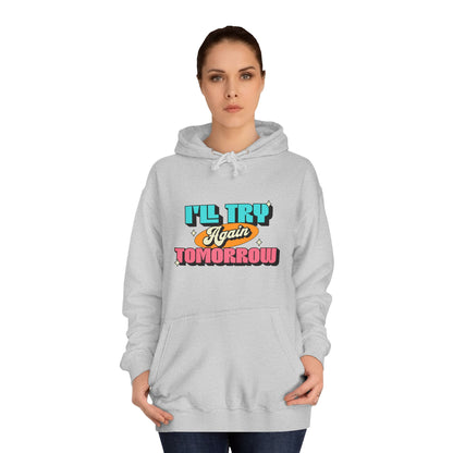 I'll Try Again Tomorrow - Unisex College Hoodie