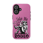 Take Me to the Rodeo - Tough Phone Cases