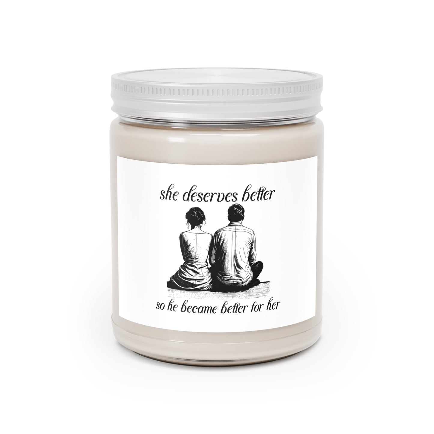 She Deserves Better, So He Became Better for Her - Scented Candles, 9oz