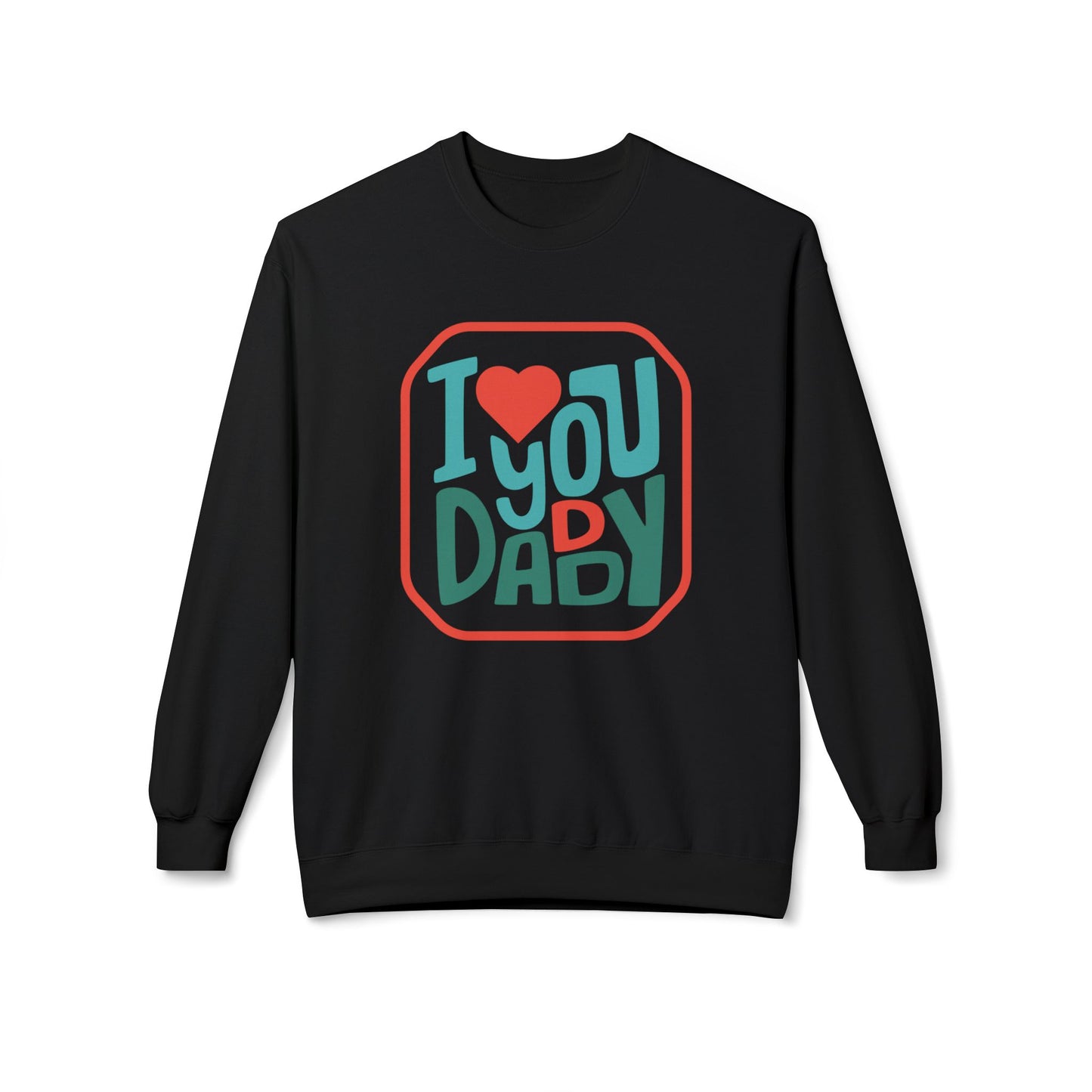 I Love You Daddy - Midweight Softstyle Fleece Crewneck Sweatshirt