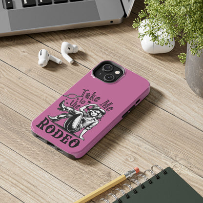 Take Me to the Rodeo - Tough Phone Cases