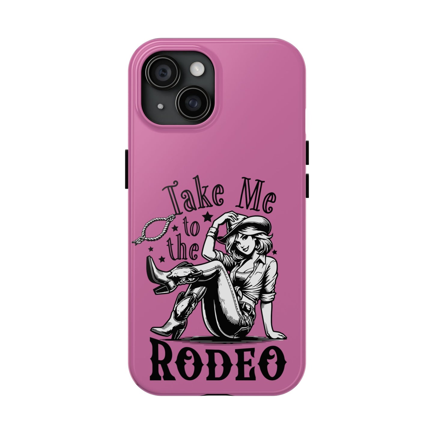 Take Me to the Rodeo - Tough Phone Cases